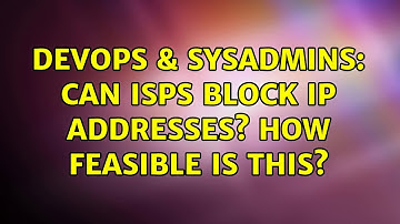 DevOps & SysAdmins: Can ISPs block IP addresses? How feasible is this? (2 Solutions!!)