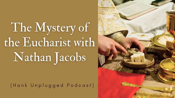 The Mystery of the Eucharist with Nathan Jacobs (H...