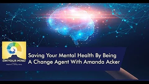 Saving Your Mental Health By Being A Change Agent ...
