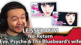 LE SSERAFIM - ‘No-Return (Into the unknown)’ & ‘Eve, Psyche & The Bluebeard's wife’ | REACTION