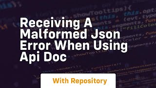 Receiving a Malformed JSON Error When Using API Doc