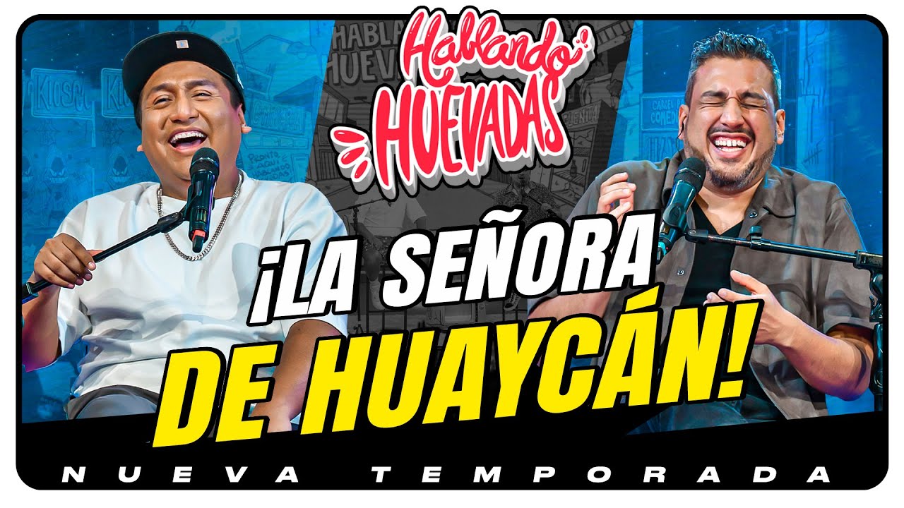 HABLANDO HUEVADAS - Novena Temporada [LA SEÑORA DE HUAYCÁN]
