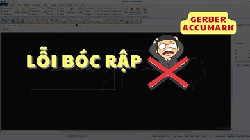 [74] LỖI BÓC RẬP GERBER ACCUMARK