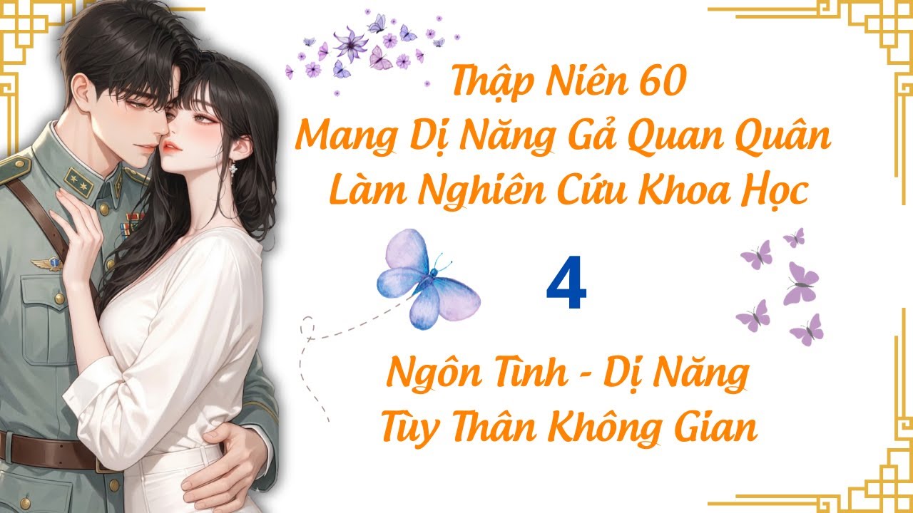 4 / Thập Niên 60 Mang Dị Năng Gả Quan Quân Làm Nghiên Cứu Khoa Học