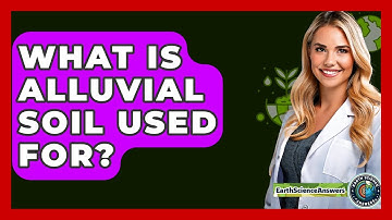 What Is Alluvial Soil Used For? - Earth Science Answers