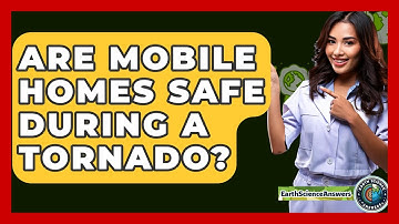 Are Mobile Homes Safe During A Tornado? - Earth Science Answers