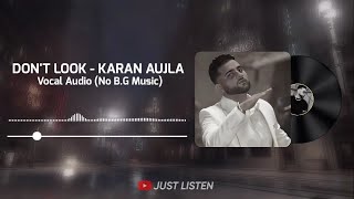 Karan Aujla - Don't Look - Vocal Audio (Without BackGround Music)