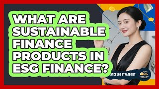 What Are Sustainable Finance Products In ESG Finance - Finance Job Strategist