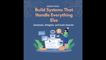 Build Systems That Handle Everything Else: Automate, Delegate, and Scale Smarter - Ahmed Musa