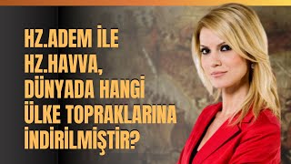 Hz.adem İle Hz.havva, Dünyada Hangi Ülke Topraklarına İndirilmiştir?