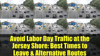 Avoid Labor Day Traffic at the Jersey Shore: Best Times to Leave & Alternative Routes