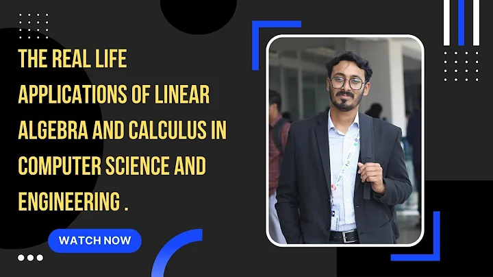 The Real Life Applications of Linear Algebra and Calculus in Computer Science and Engineering.