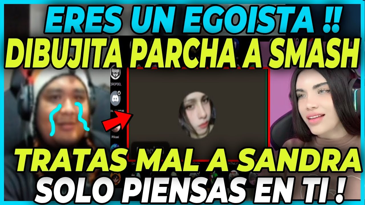 😲ERES EGOISTA😲 DIBUJITA PARCHA A SMASH POR TRATAR M4L A SANDRA - SOLO PIENSAS EN TI