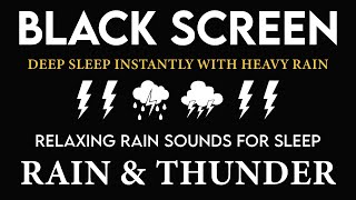 Deep Sleep Instantly with Heavy Rain & Thunder  BLACK SCREEN Relaxing Rain Sounds for Sleep, Study