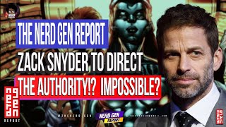 The Nerd Gen Report The Authority To Be Directed By Zack Snyder How Can This Happen?