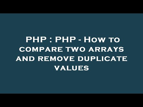 PHP : PHP - How to compare two arrays and remove duplicate values
