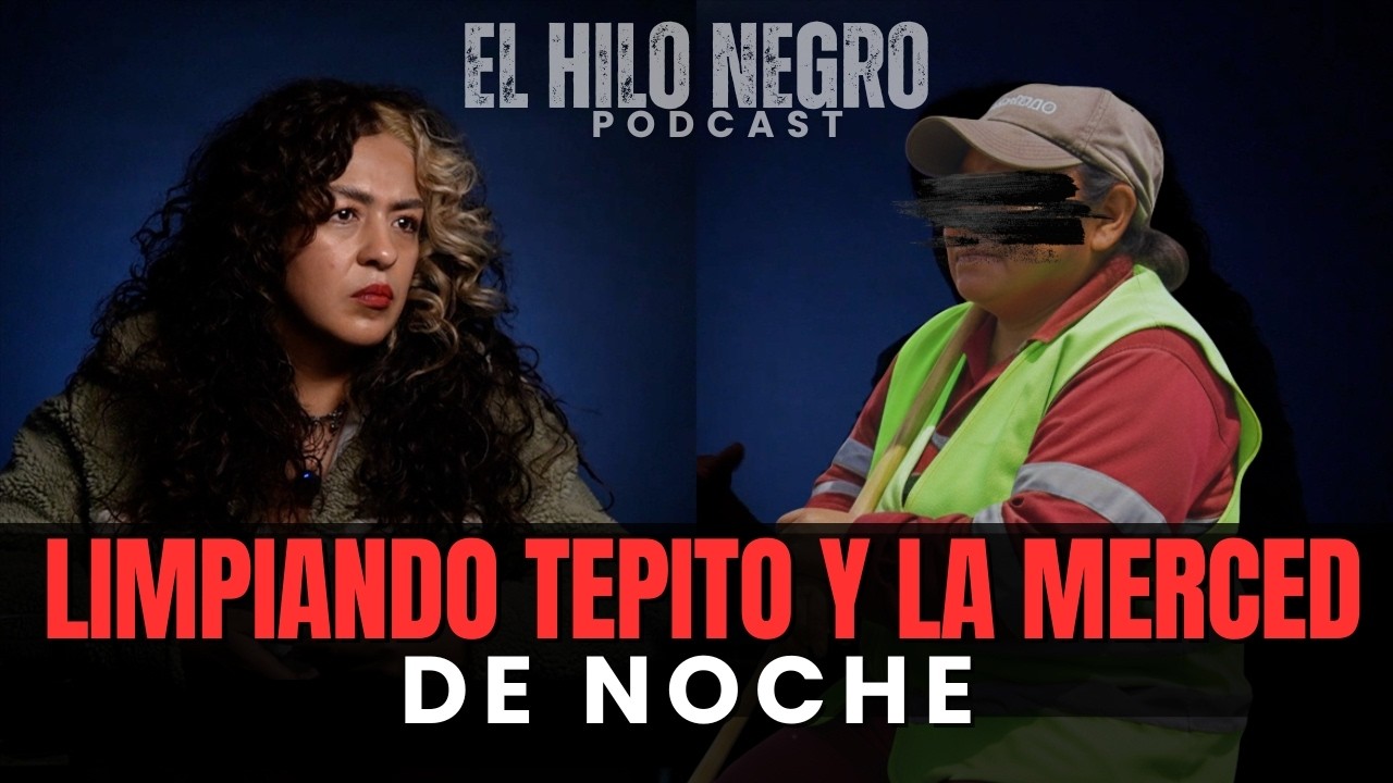 TRABAJADORA DE LIMPIA CUENTA LO PEOR QUE HA VISTO EN ZONAS ROJAS de CDMX - El Hilo Negro Podcast