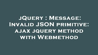 jQuery : Message: Invalid JSON primitive: ajax jquery method with Webmethod
