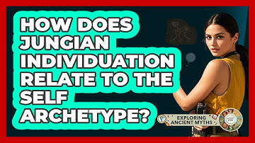 How Does Jungian Individuation Relate To The Self Archetype? - Exploring Ancient Myths