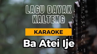 Ba Atei Ije Karaoke | Lagu Dayak Daerah Kalteng | Yetrimie