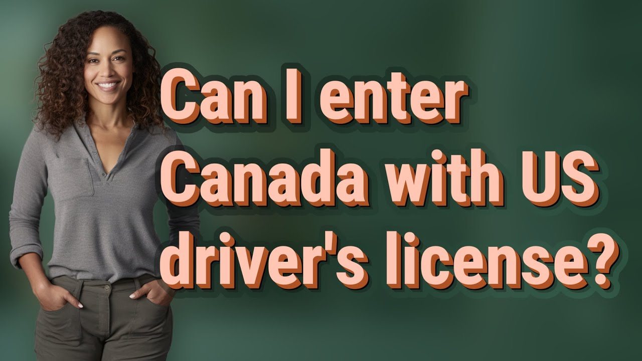 Can I Enter Canada With US Driver s License YouTube Can I Enter Canada With US Driver s License YouTube