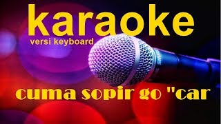 Cuma Sopir Go Car [Karaoke No Vocal & Versi Keyboard] / Lagu Manado