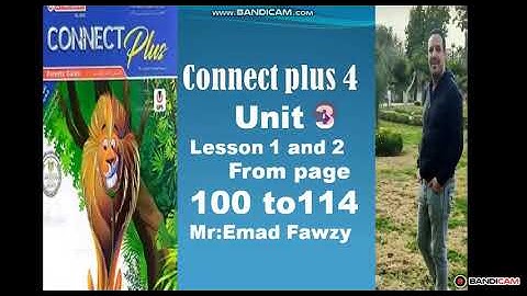 connect plus 4 unit 3 lesson 1 and 2  from page 100 to 119 الوحده الثالثه الدرس الاول والثاني