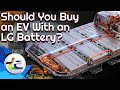 Should You Buy An EV With An LG Battery Pack?