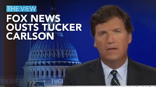 Fox News Ousts Tucker Carlson | The View