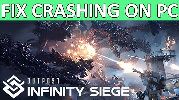Fix Outpost: Infinity Siege Crashing/Crashes To Desktop/Crash at Startup on PC