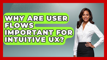 Why Are User Flows Important For Intuitive UX? - Design Tool Unlocked