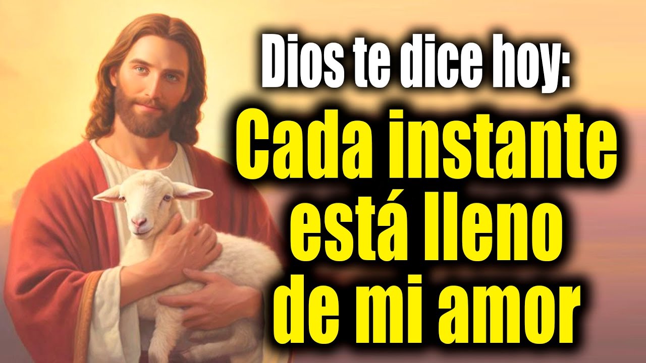 DIOS TE DICE HOY - Cada instante está lleno de mi amor - YouTube