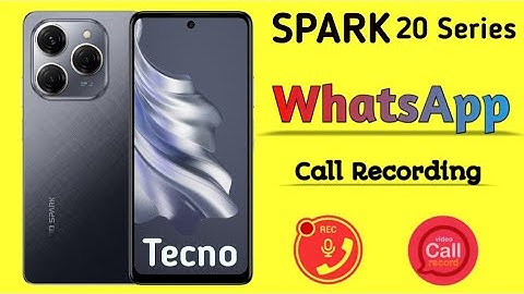 whatsapp call recording in TECNO SPARK 20/20C/20 Pro