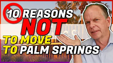 10 Reasons NOT To Move to Palm Springs