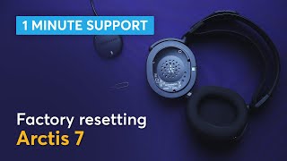 Factory resetting Steelseries Arctis 7   1 minute support