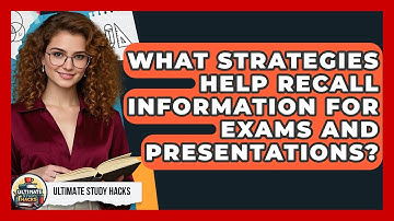 What Strategies Help Recall Information For Exams And Presentations? - Ultimate Study Hacks