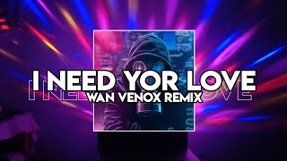 DJ I NEED YOUR LOVE - FULL BASS ( WAN VENOX ) NEW!!!