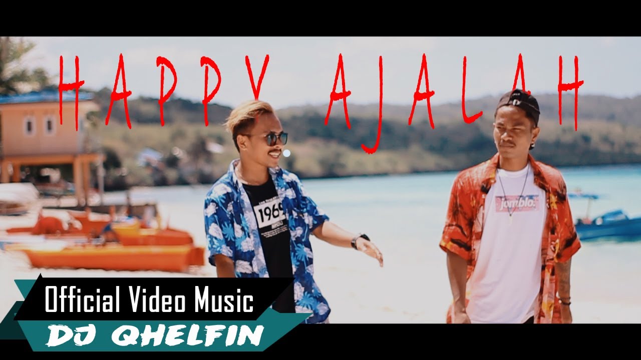 Dj Qhelfin Happy Ajalah Official Music Video