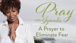 Iyanla Prays  A Prayer to Eliminate Fear