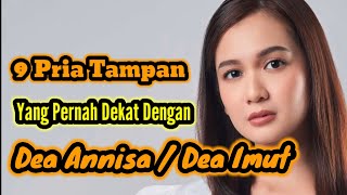 Download lagu 9 HANDSOME MEN WHO HAVE BEEN CLOSE TO DEA ANNISA/DEA IMUT AND DEA ANNISA/DEA IMUT'S EX-BOYFRIENDS