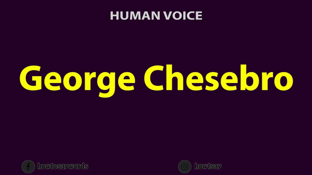 How to Pronounce George Chesebro