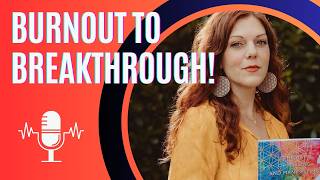 Burnout to Breakthrough: Creating a Life That Supports You - With Art Therapist Leah Guzman