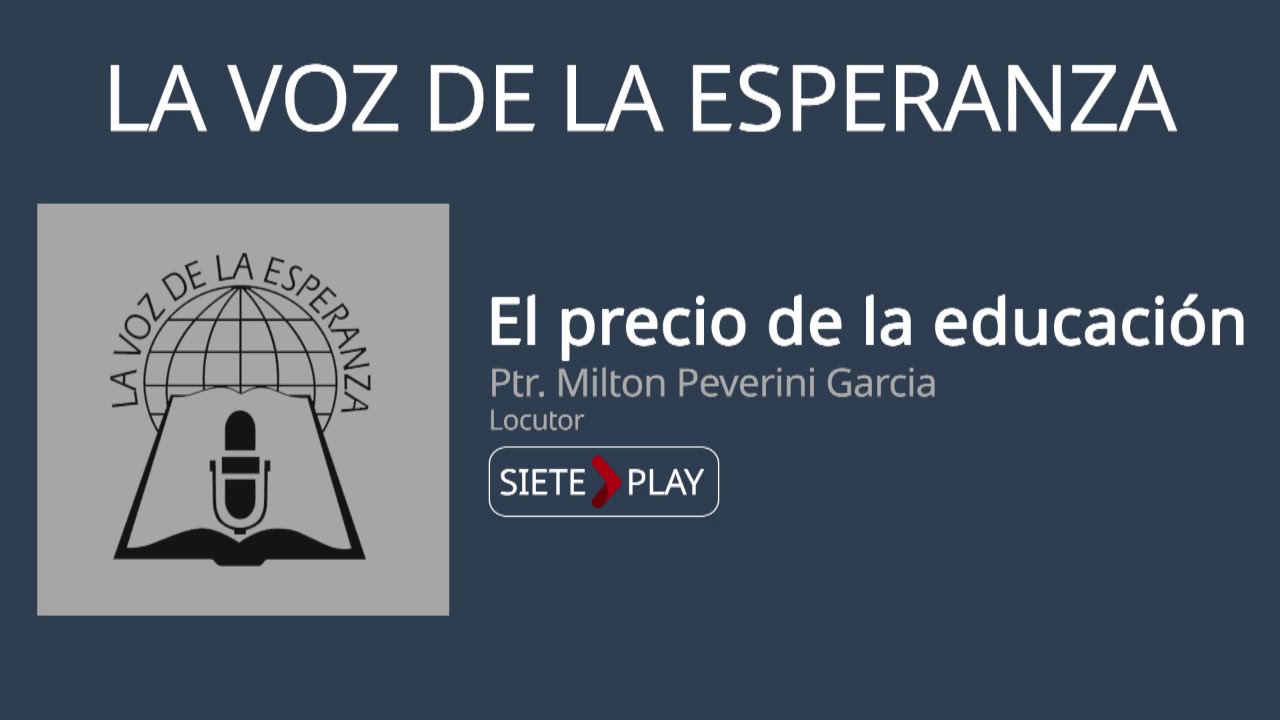 La voz de la esperanza: El precio de la educación - Ptr. Milton Peverini Garcia