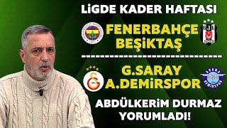 F.Bahçe-Beşiktaş derbisini kim kazanır? G.Saray-A.Demirspor maçı ne olur?Abdülkerim Durmaz yorumladı