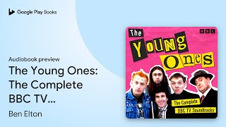 The Young Ones: The Complete BBC TV… by Ben Elton · Audiobook preview