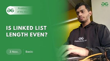 POTD- 03/11/2024 | Is Linked List Length Even? | Problem of the Day | GeeksforGeeks