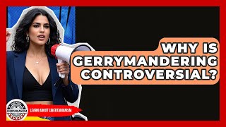 Why Is Gerrymandering Controversial - Learn About Libertarianism