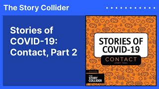 Stories of COVID-19: Contact, Part 2 | The Story Collider