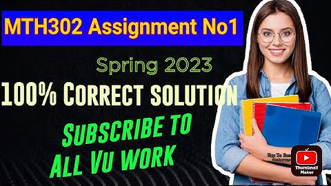 MTH302 Assignment No1.solution method of all Sections spring 2023| Vu mth301|| virtual University|