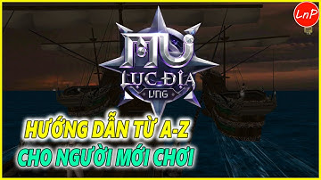 MU LỤC ĐỊA VNG - HƯỚNG DẪN TỪ A-Z CHO NGƯỜI MỚI CHƠI GAME MU LỤC ĐỊA VNG